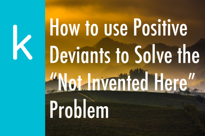 How to Use Positive Deviants to Solve the "Not Invented Here" Problem